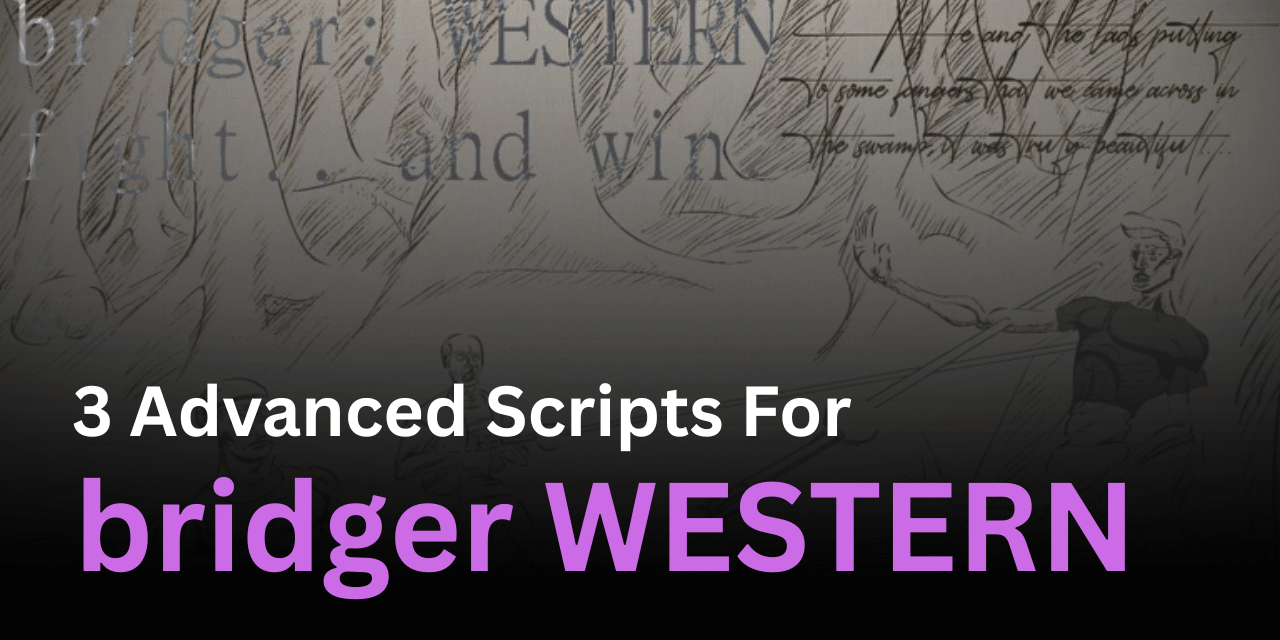 3 Advanced bridger WESTERN Scripts