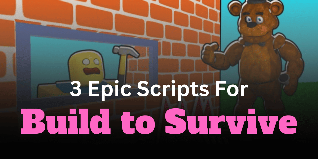 3 Epic Build to Survive Scripts