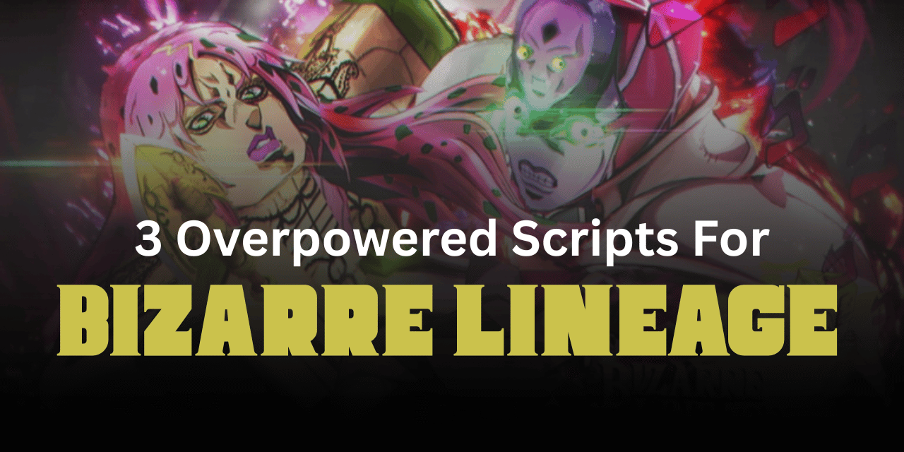 3 Overpowered Bizarre Lineage Scripts