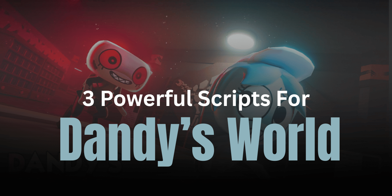 3 Powerful Dandy’s World Scripts