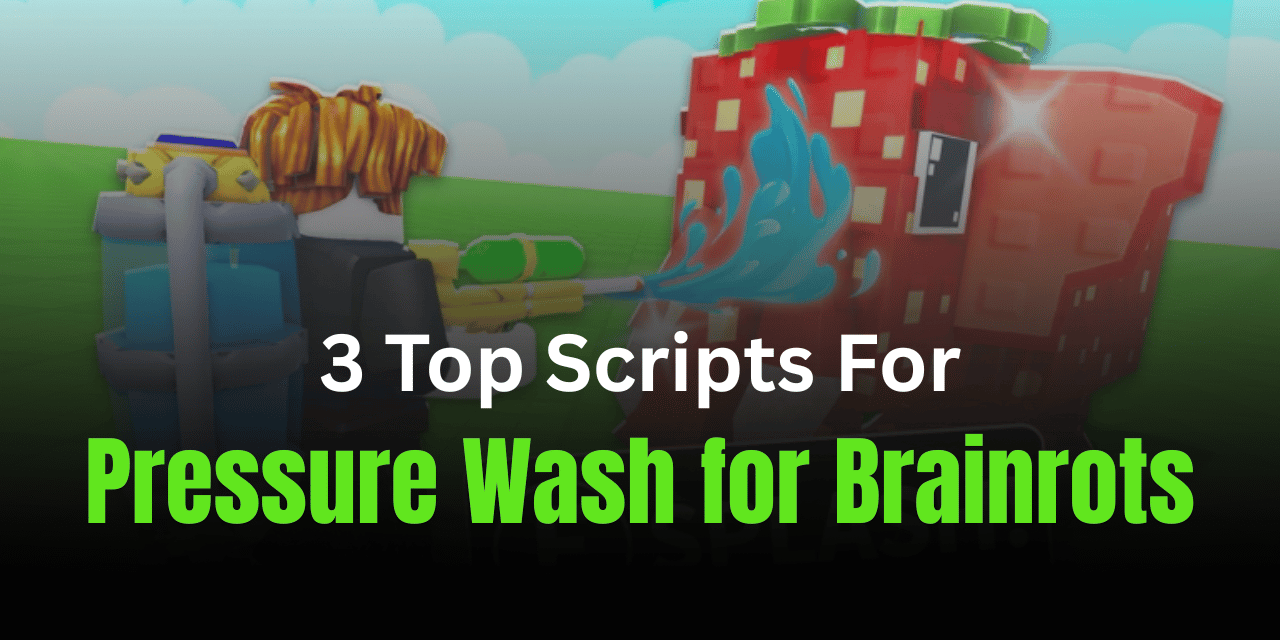 3 Top Pressure Wash for Brainrots Scripts