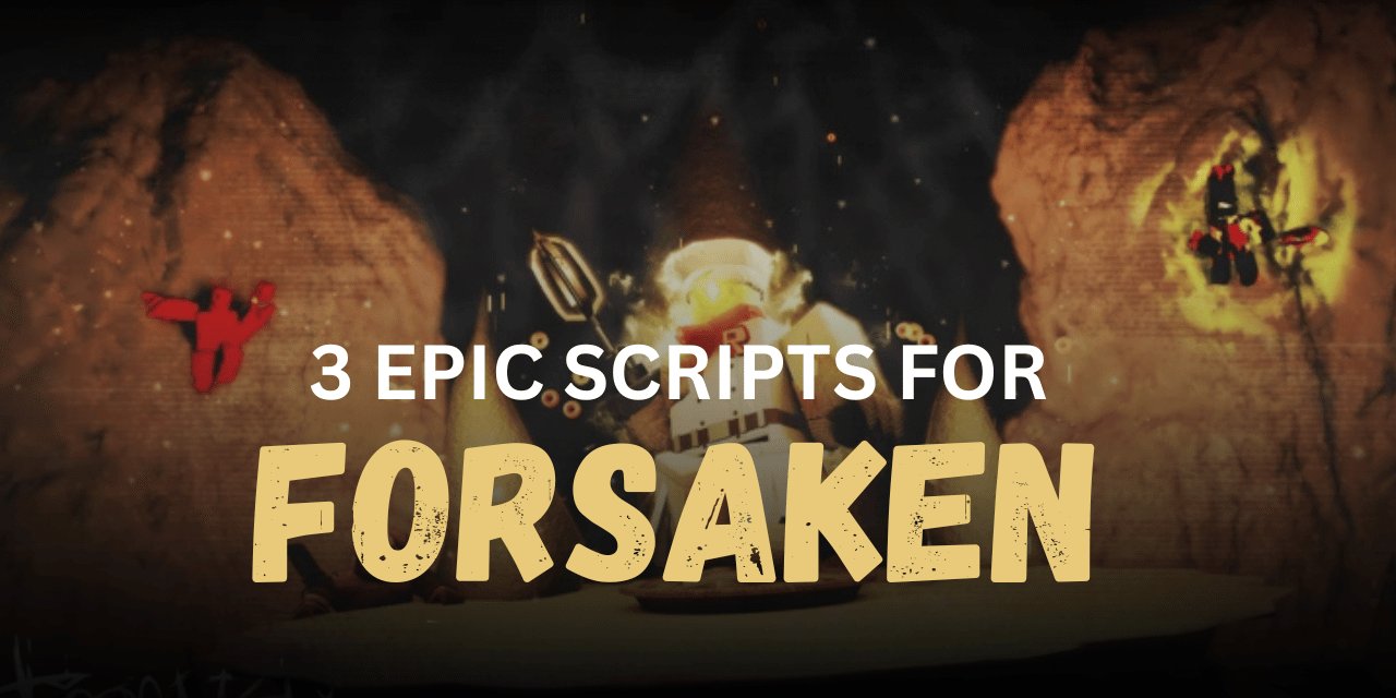 3 Epic Forsaken Scripts