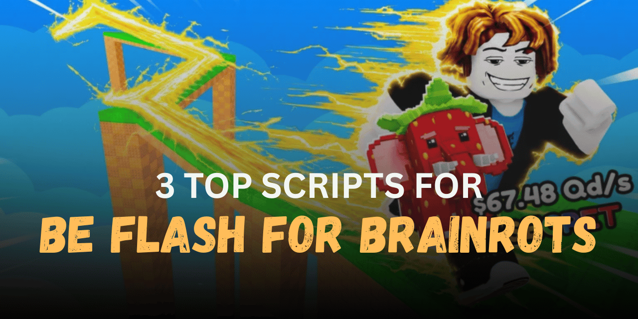 3 Top Be Flash For Brainrots Scripts