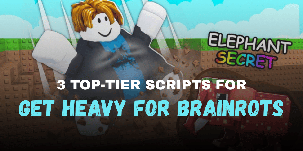 3 Top-tier Get HEAVY for Brainrots Scripts