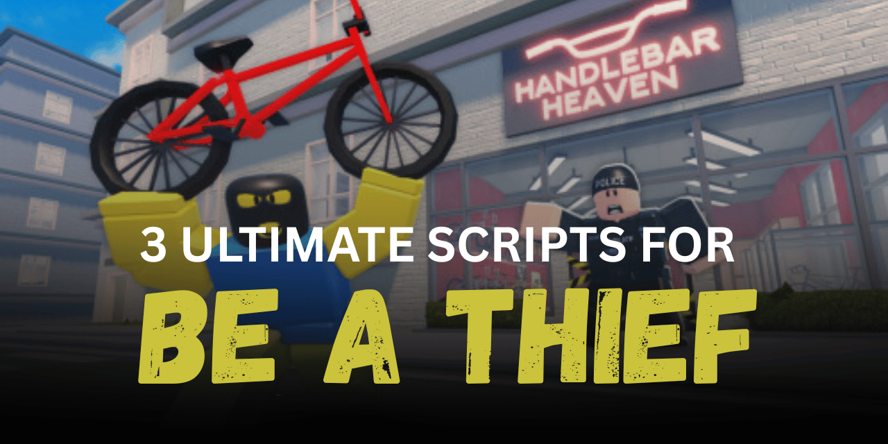 3 Ultimate Be a Thief Scripts