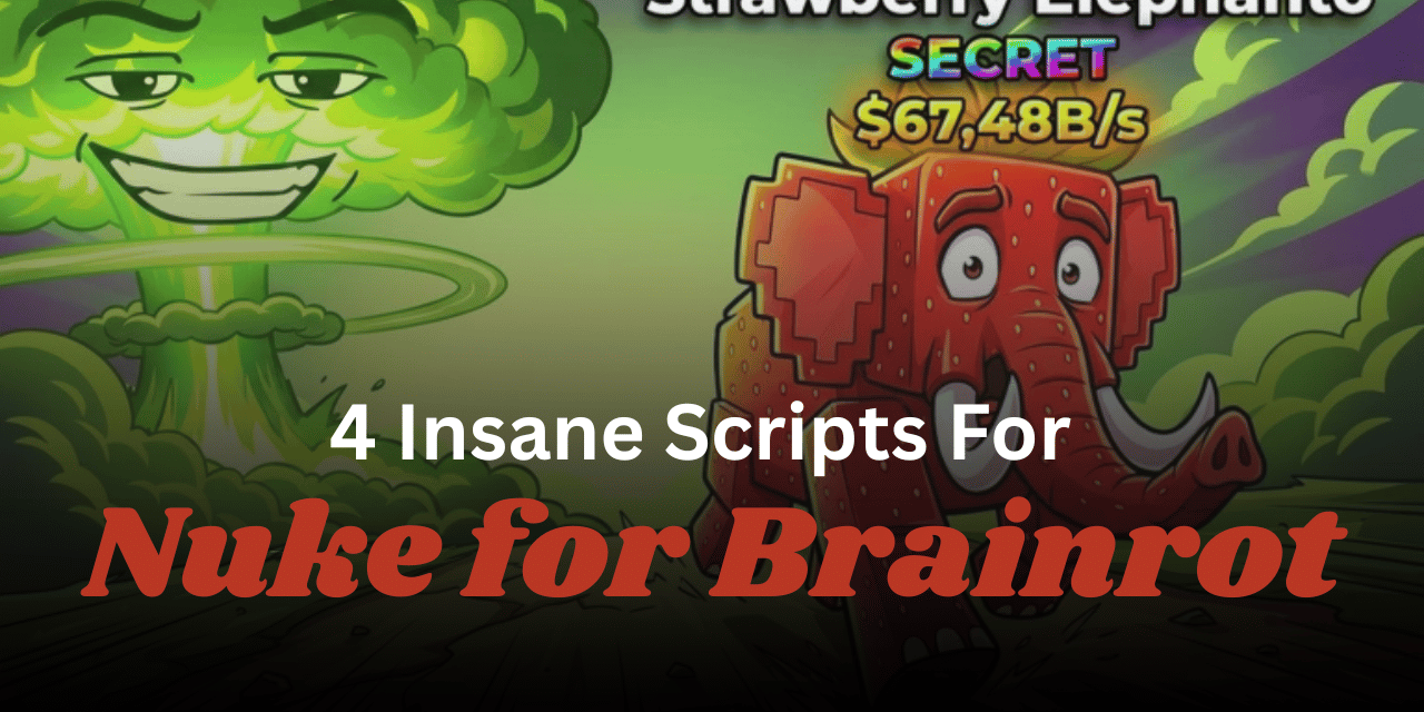 4 Insane Nuke for Brainrot Scripts