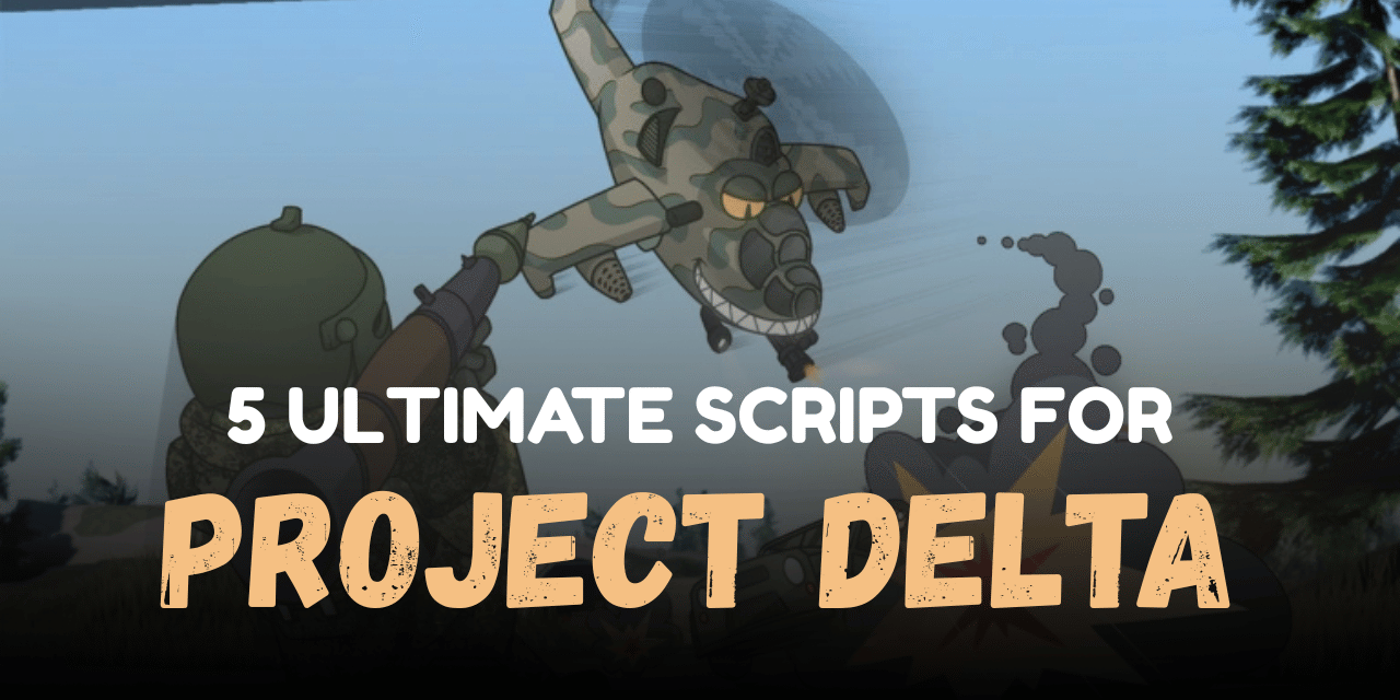 5 Ultimate Project Delta Scripts