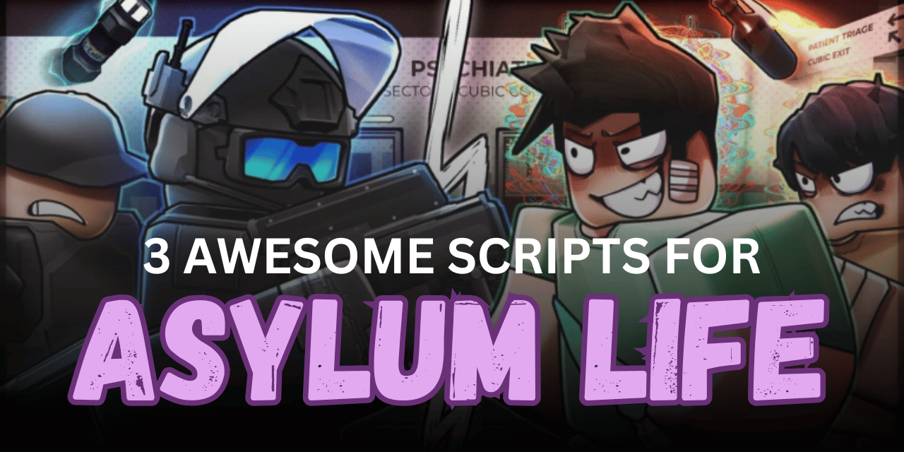 3 Awesome Asylum Life Scripts