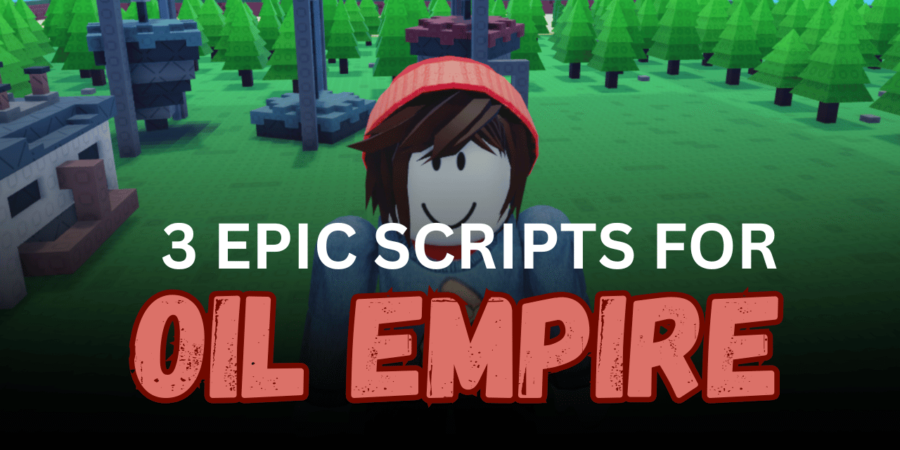 3 Epic Oil Empire Scripts