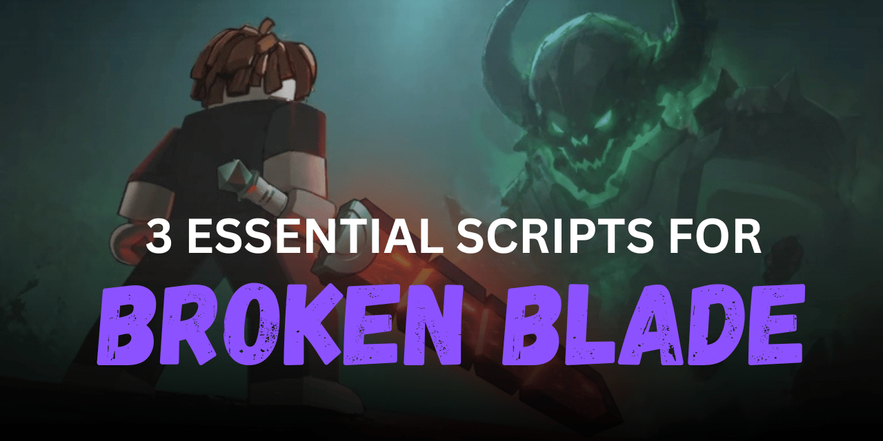 3 Essential Broken Blade Scripts