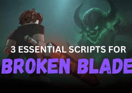 3 Essential Broken Blade Scripts