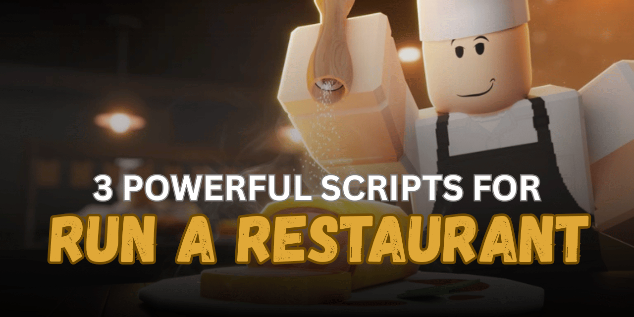 3 Powerful Run a Restaurant Scripts