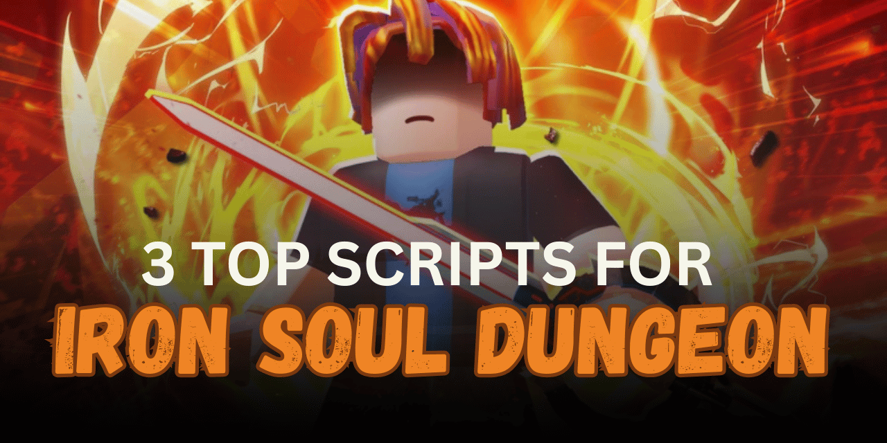 3 Top Iron Soul Dungeon Scripts