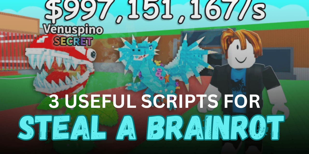 3 Useful Steal a Brainrot Scripts