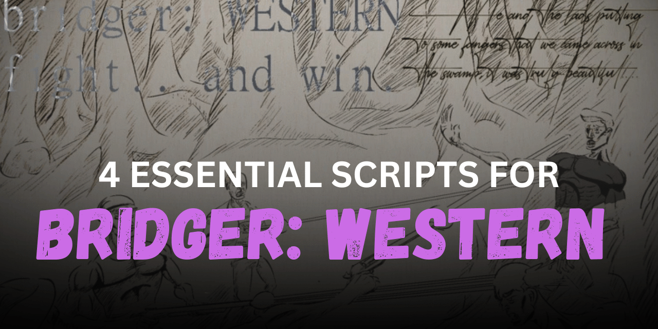 4 Essential bridger WESTERN Scripts