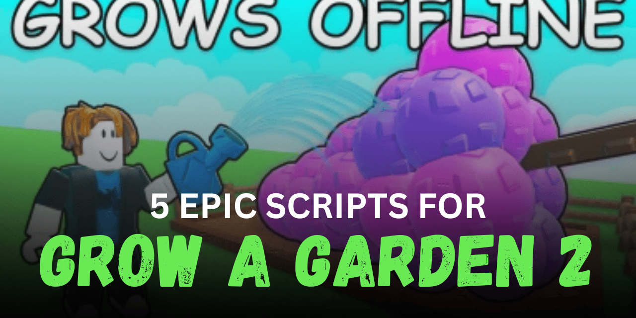 5 Epic Grow a Garden 2 Scripts