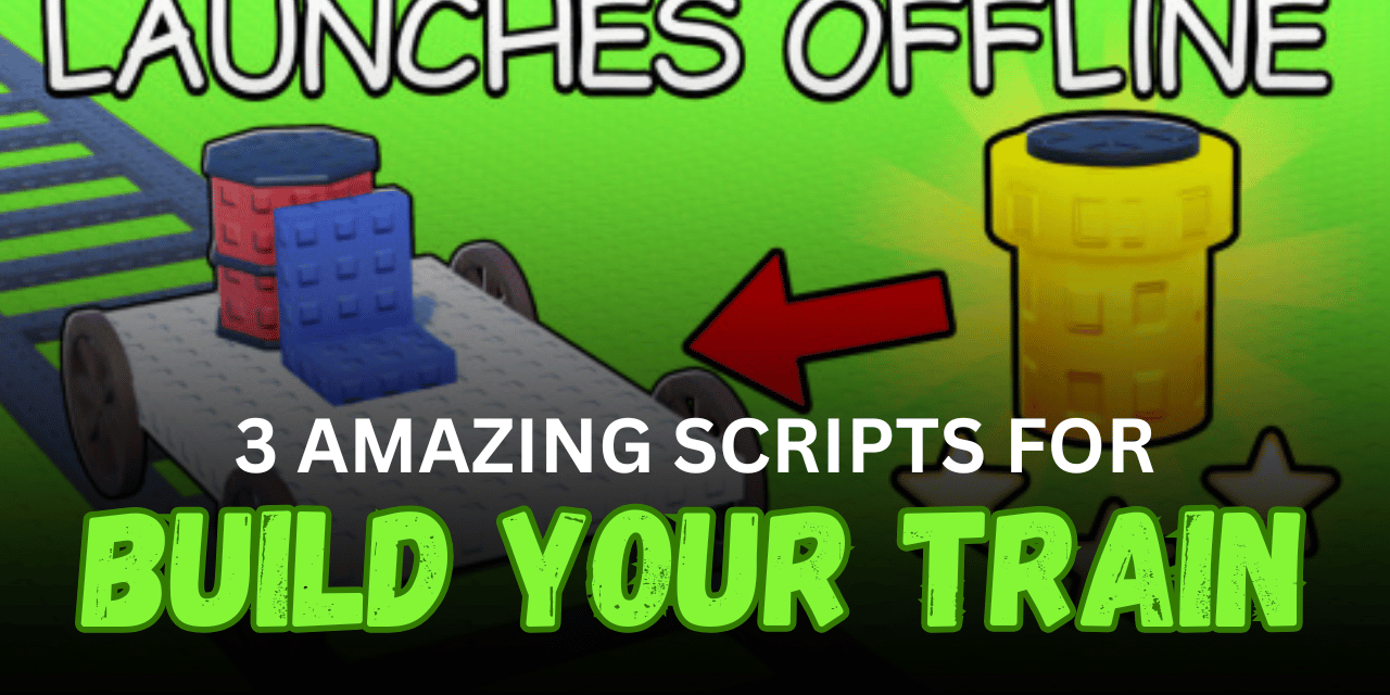 3 Amazing Build Your Train Scripts – Infinite Money, Auto Drive & Auto Rebirth