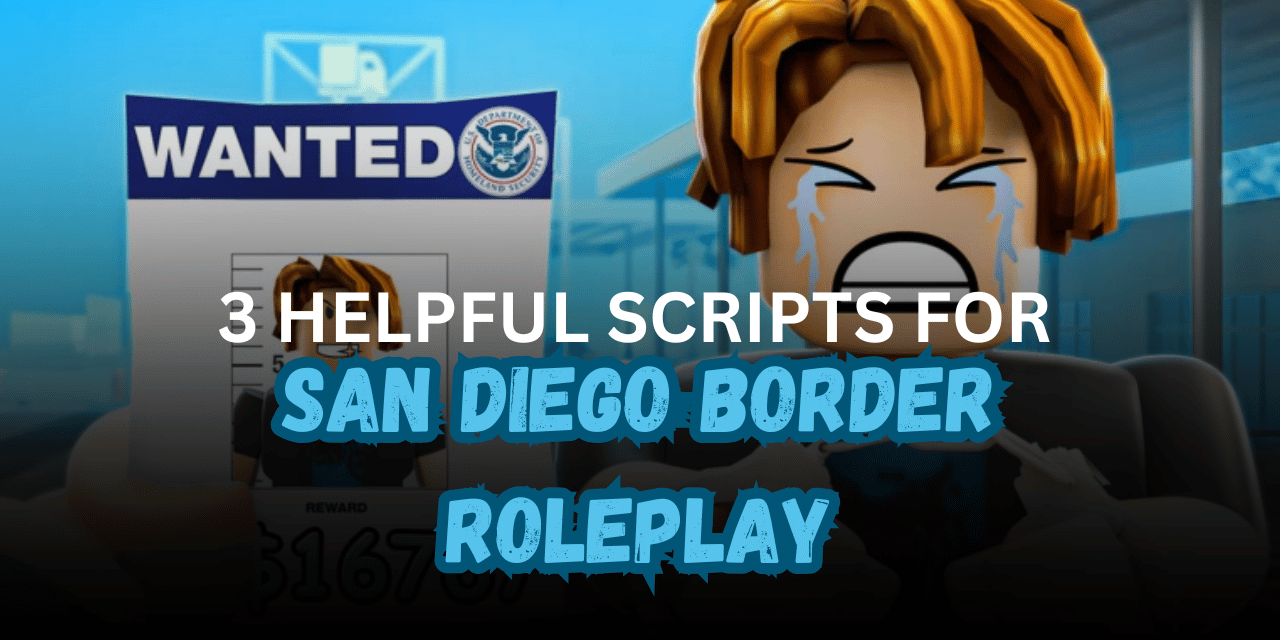 3 Helpful San Diego Border Roleplay Scripts – Auto Farm, ESP, Teleports & Fly