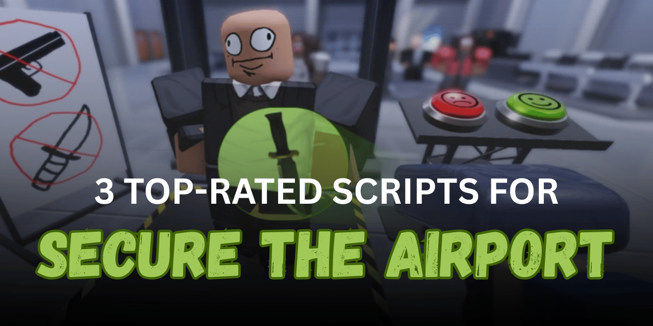 3 Top-rated Secure the Airport Scripts - Auto Farm, ESP & Security Automation