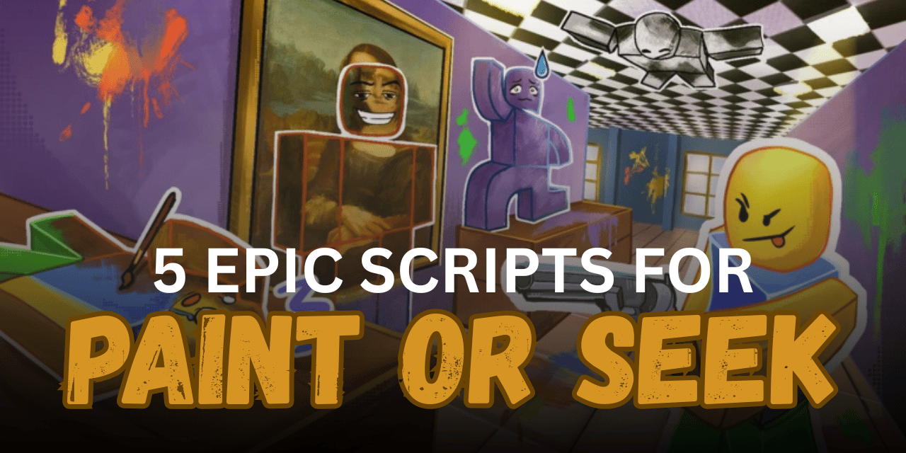 5 Epic Paint Or Seek Scripts – ESP, Aimbot, Auto Camouflage & Teleport