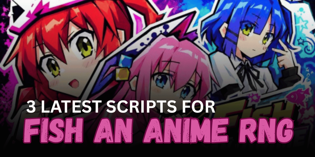 3 Latest Fish an Anime RNG Scripts - Auto Fish, Auto Farm, Rebirth, Upgrades & More