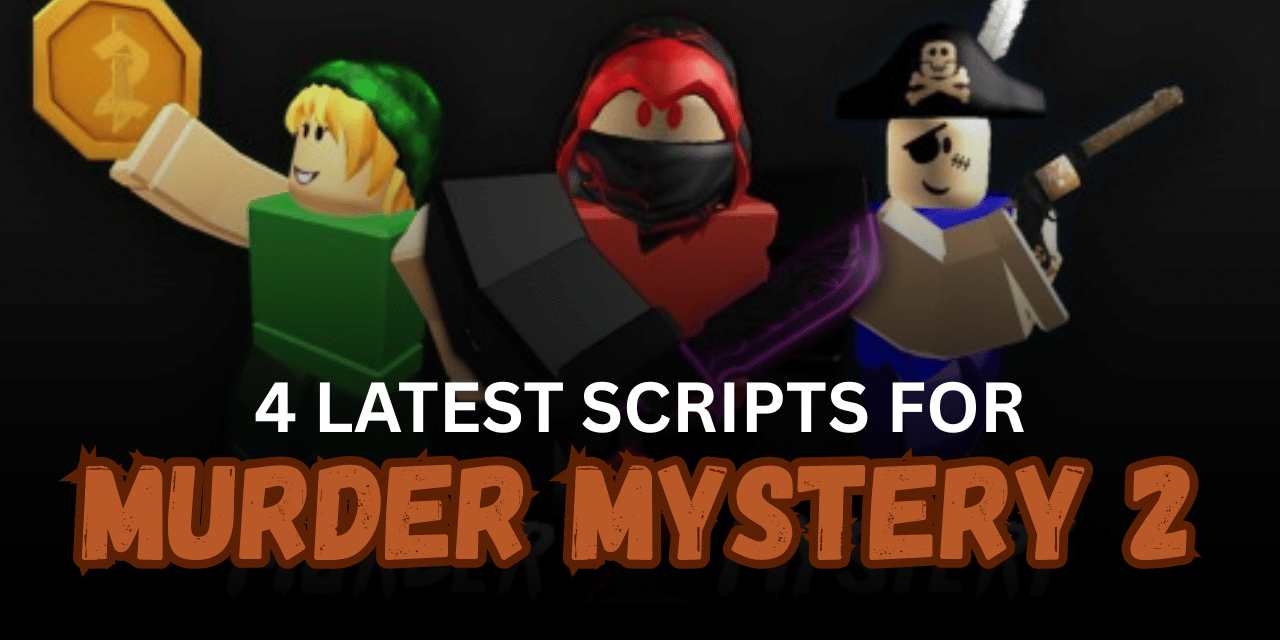 4 Latest Murder Mystery 2 Scripts - Auto Farm, ESP, Silent Aim & More